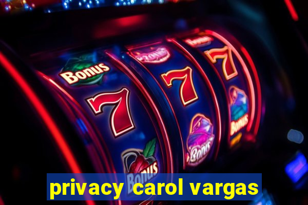 privacy carol vargas